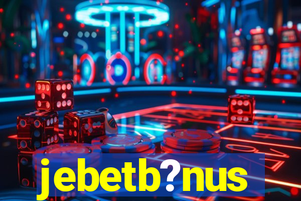 jebetb?nus