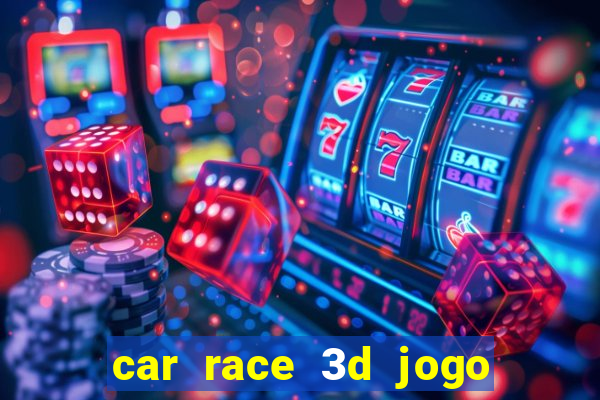 car race 3d jogo de carros