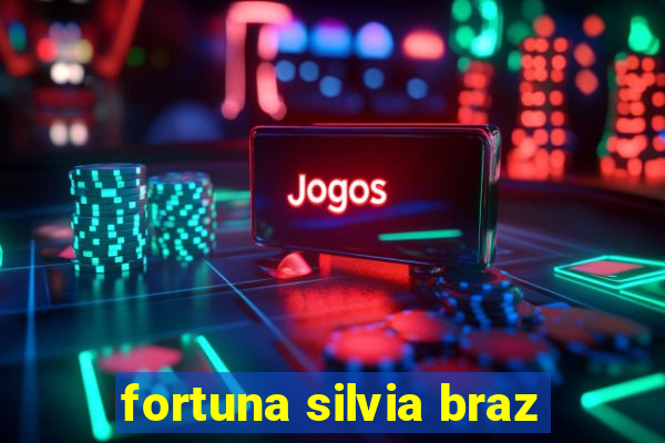 fortuna silvia braz