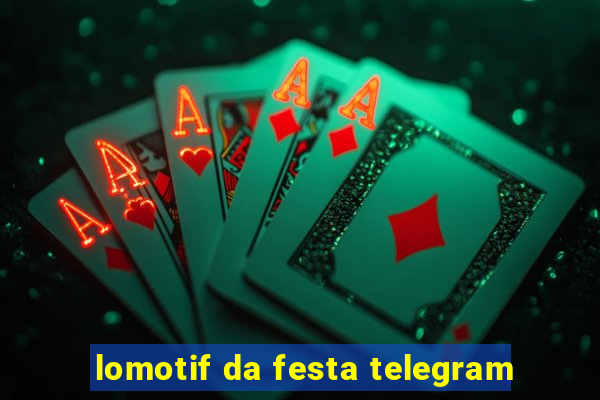 lomotif da festa telegram