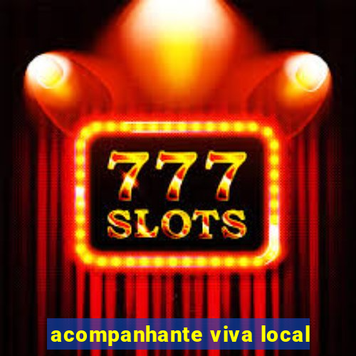 acompanhante viva local