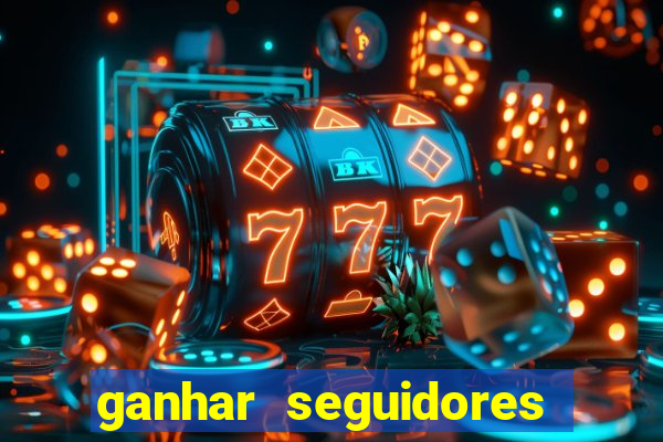 ganhar seguidores brasileiro no instagram