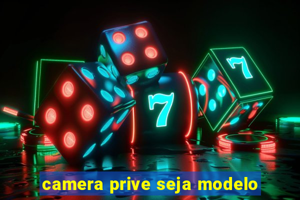 camera prive seja modelo