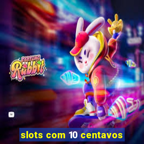 slots com 10 centavos