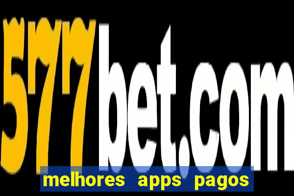 melhores apps pagos play store