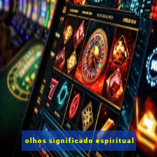 olhos significado espiritual