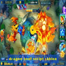 dragon soul script roblox